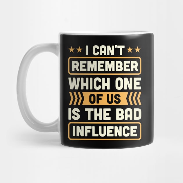 i can't remember which one of us is the bad influence by TheDesignDepot